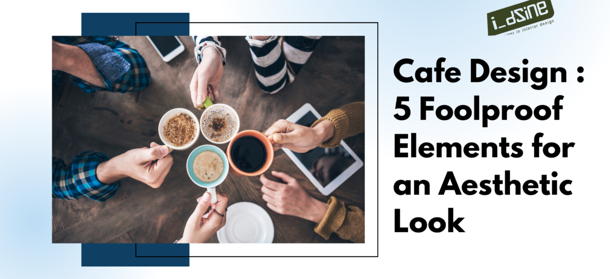 Cafe Design 5 Foolproof Elements For An Aesthetic Look