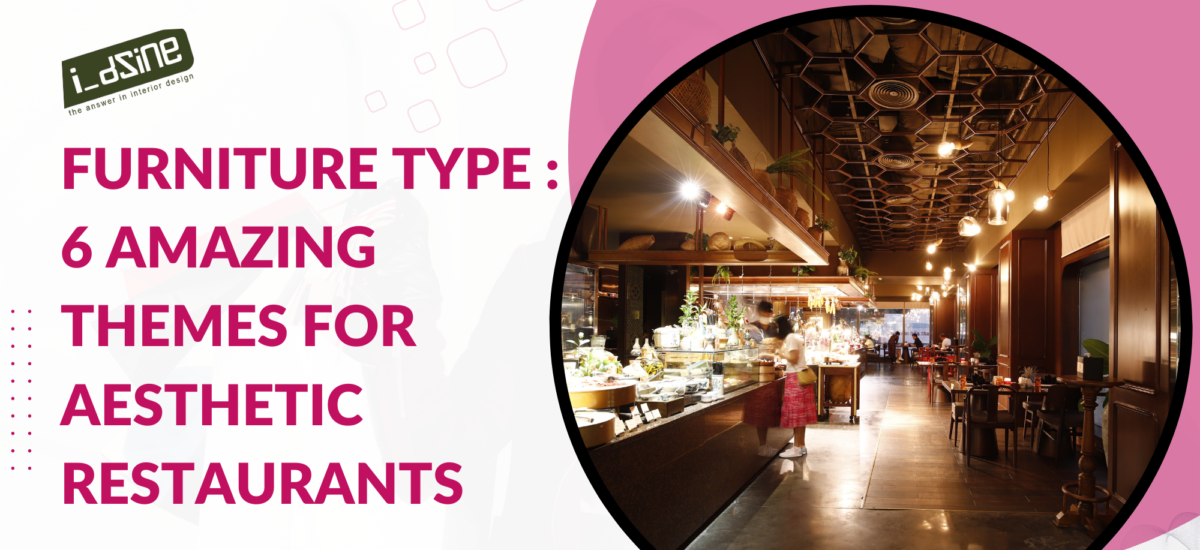 Furniture Type : 6 Amazing Themes For Aesthetic Restaurants