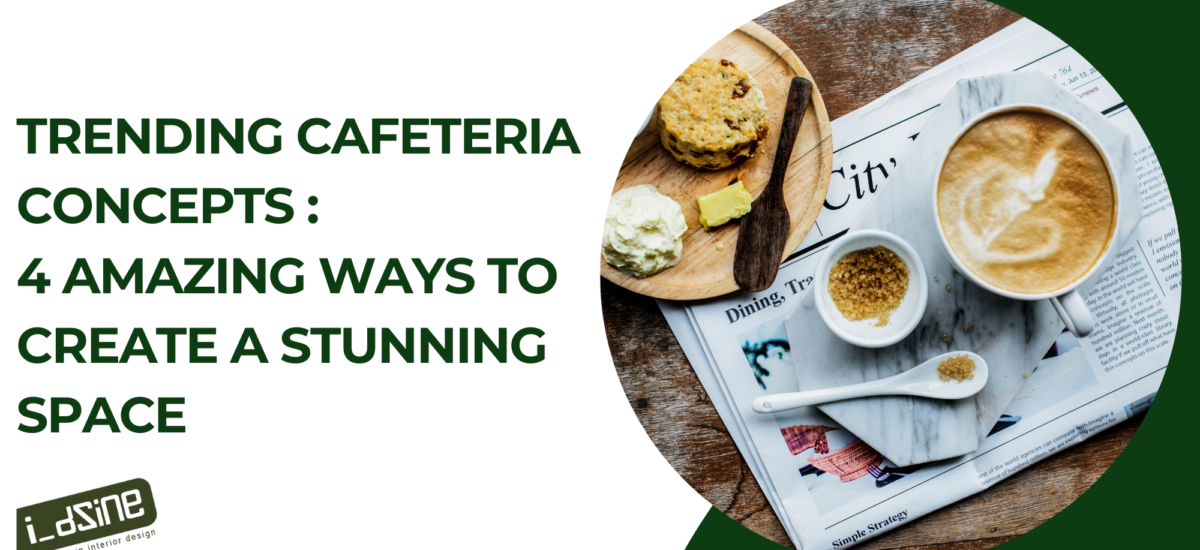 Trending Cafeteria Concepts, Decor, Design, Interior