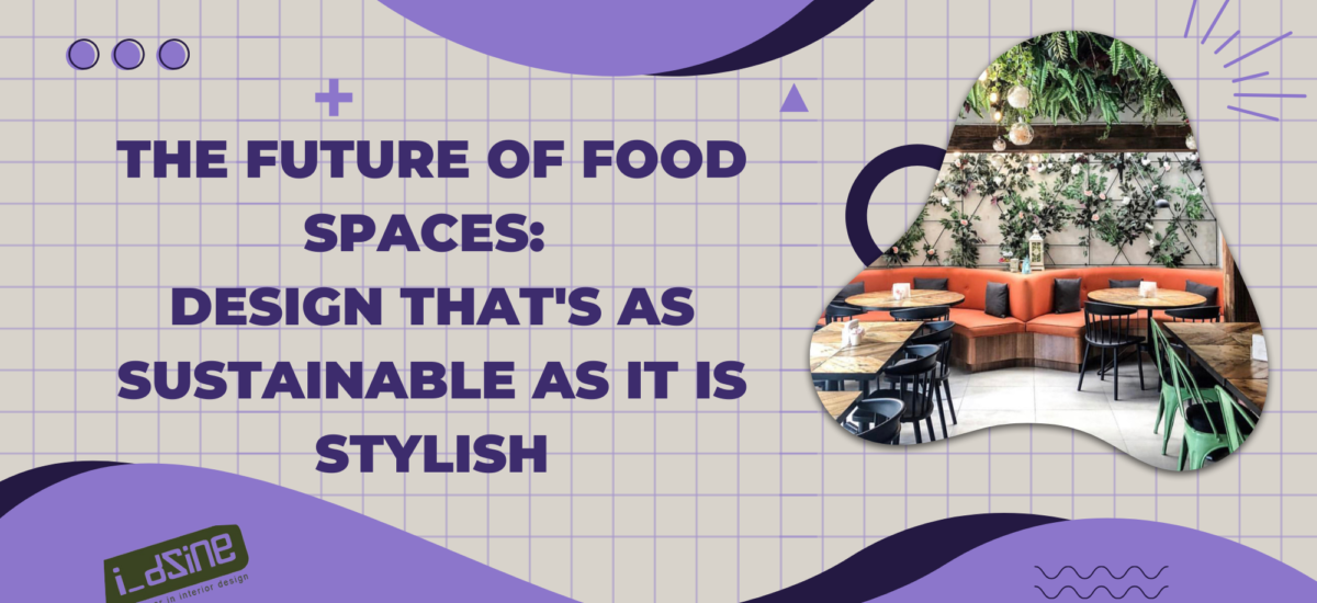 Future Of Food Spaces, Food Space Design, Restaurant Sustainability Design